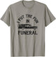 I Put The Fun In Funeral Dark Humor T-Shirt - T-Shirt | Sand