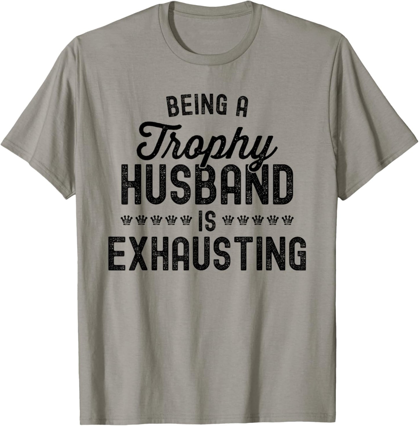 Being A Trophy Is Exhausting Funny Husband T-Shirt - T-Shirt | Sand