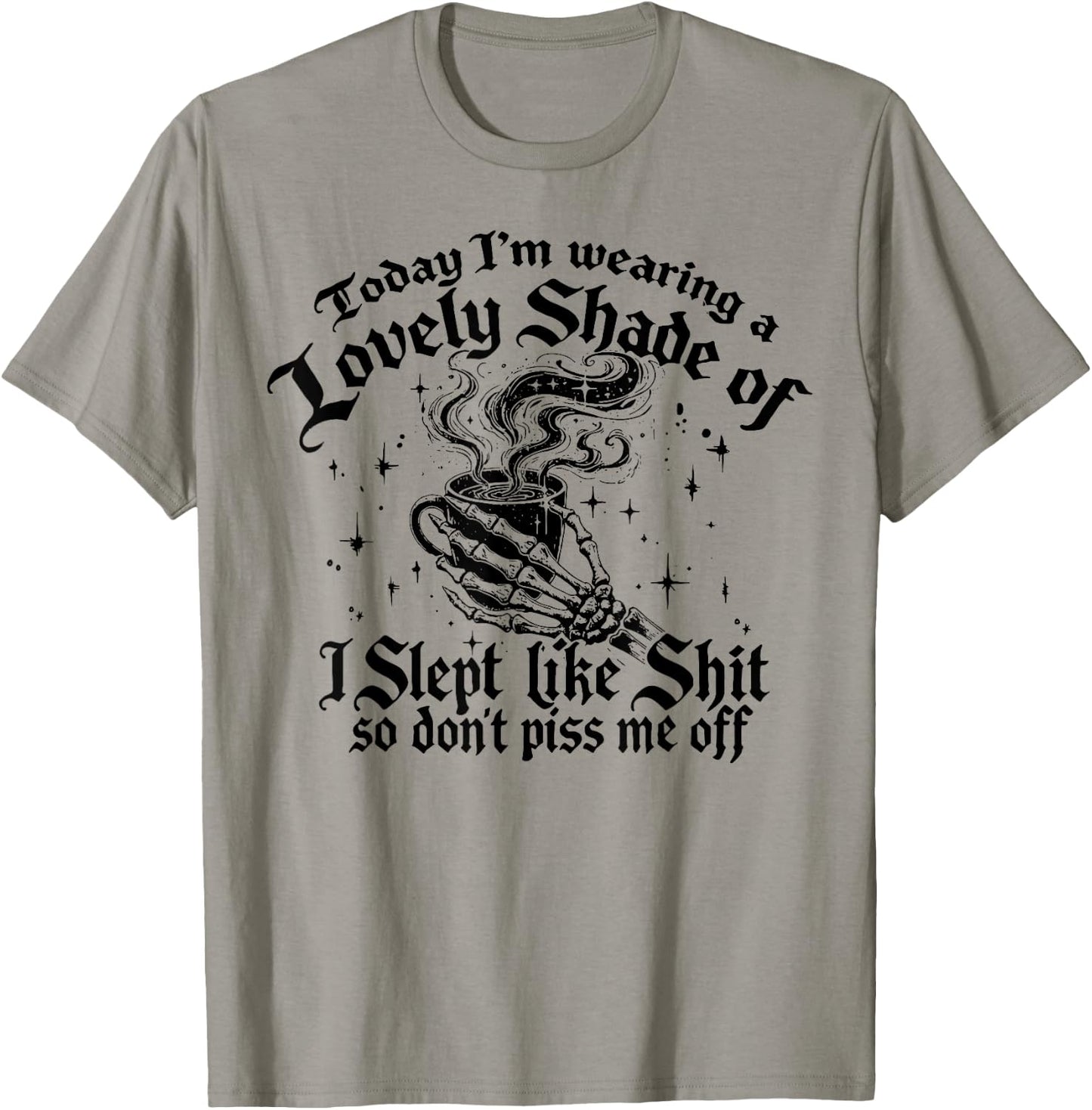 Today I'm Wearing A Lovely Shade Of I Slept Like Shit T-Shirt - T-Shirt | Sand