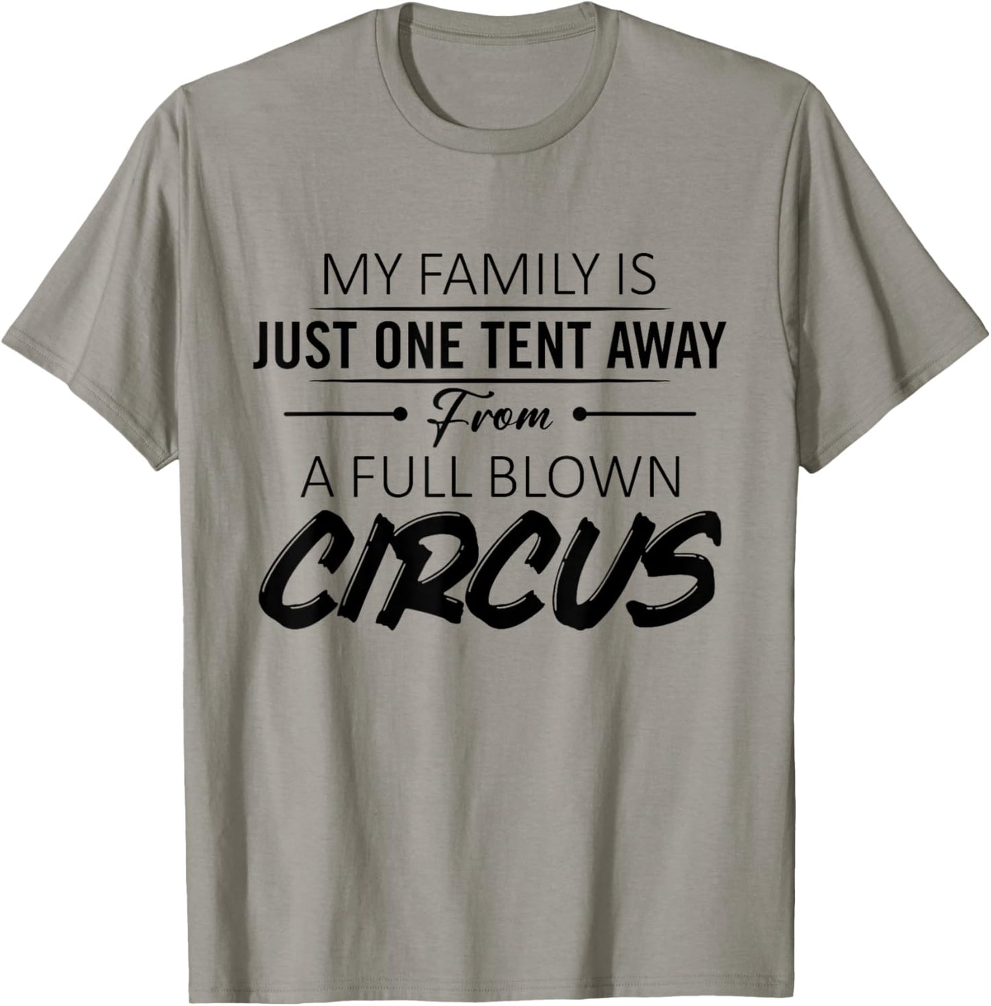 My Family Is Just One Tent Away From A Full Blown Circus T-Shirt - T-Shirt | Sand