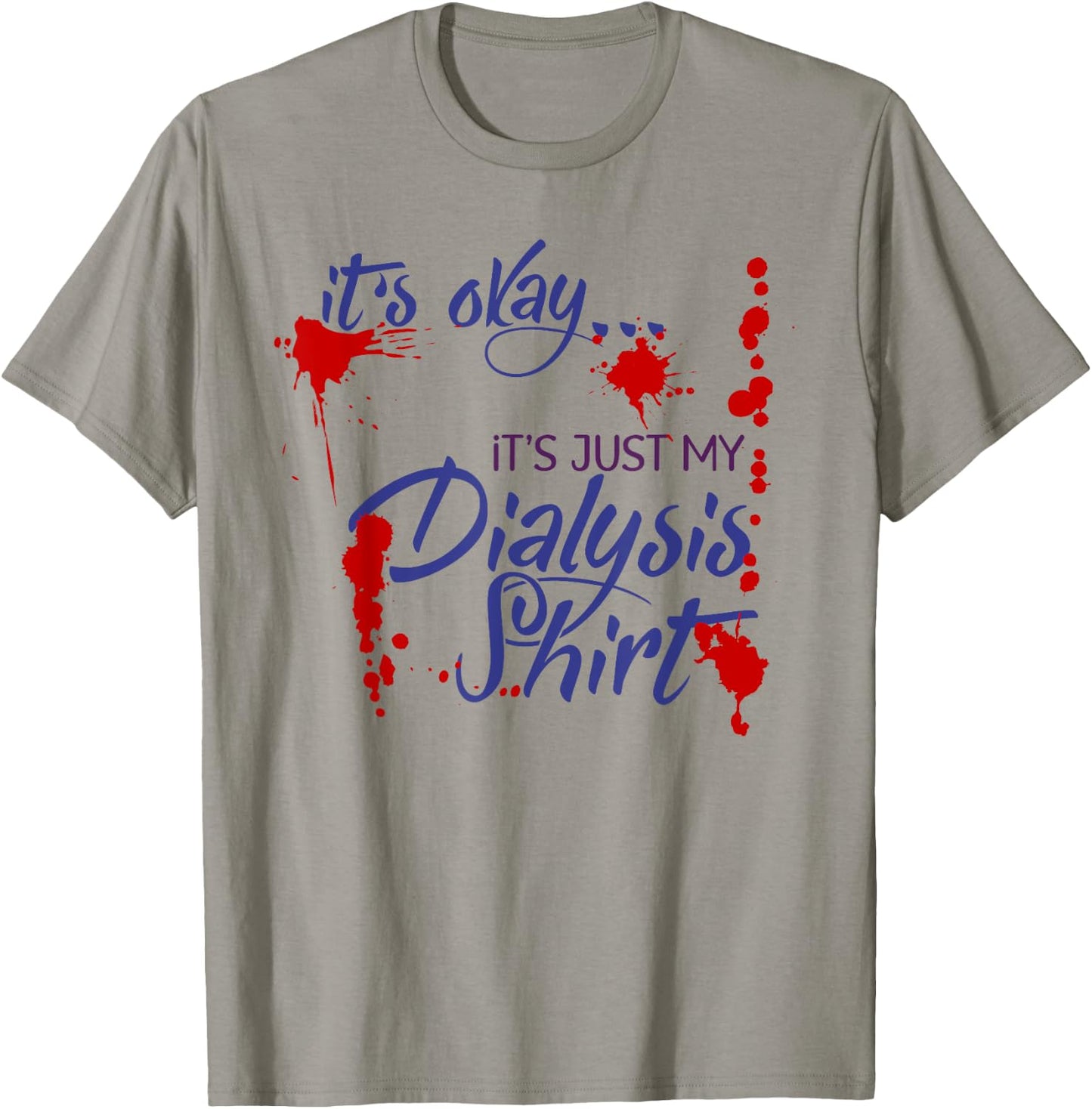 It's Okay It's Just My Dialysis Shirt a Funny Dialysis T-Shirt - T-Shirt | Sand