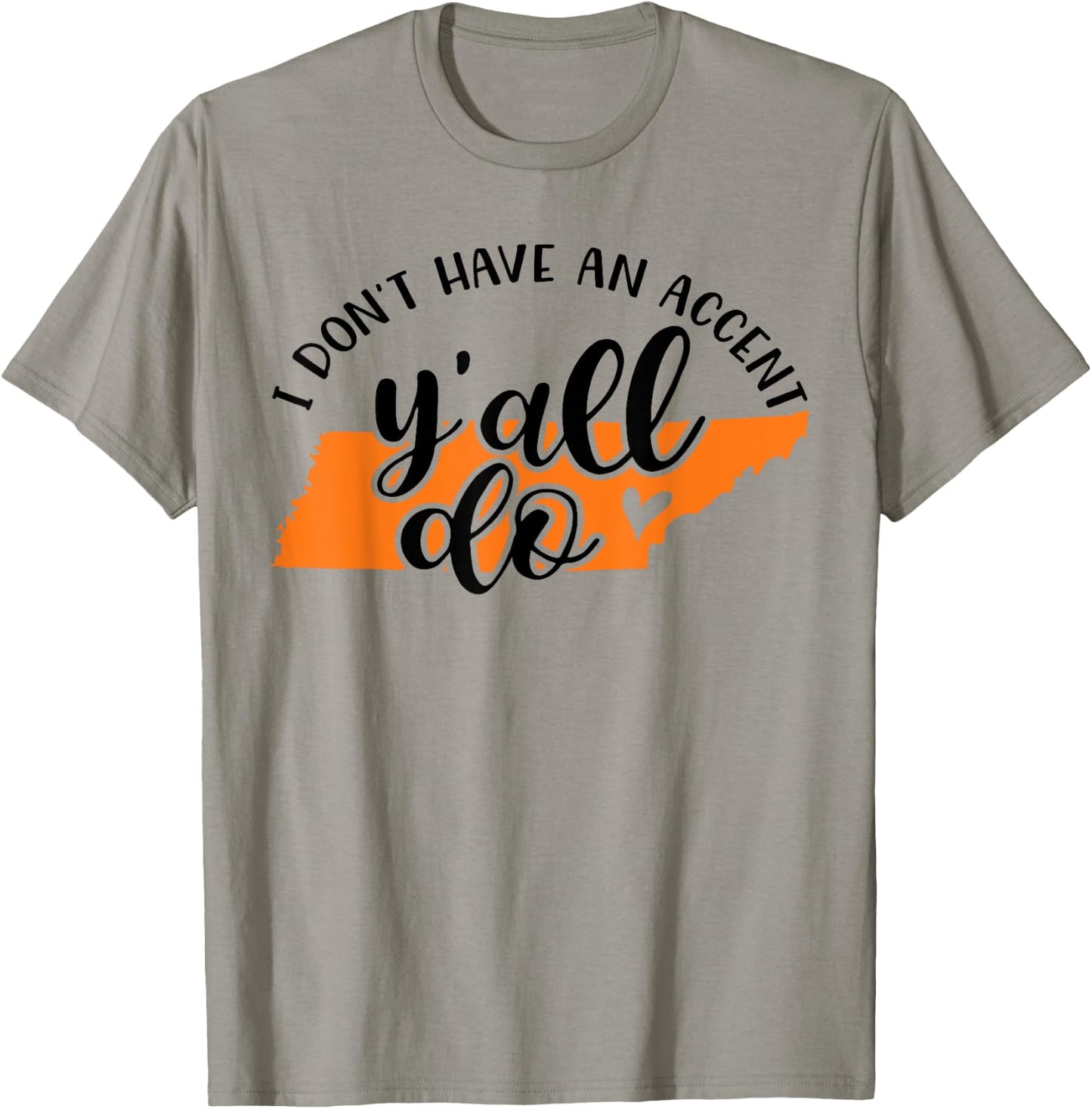 I Don't Have An Accent Y'all Do Tennessee Southern Funny T-Shirt - T-Shirt | Sand