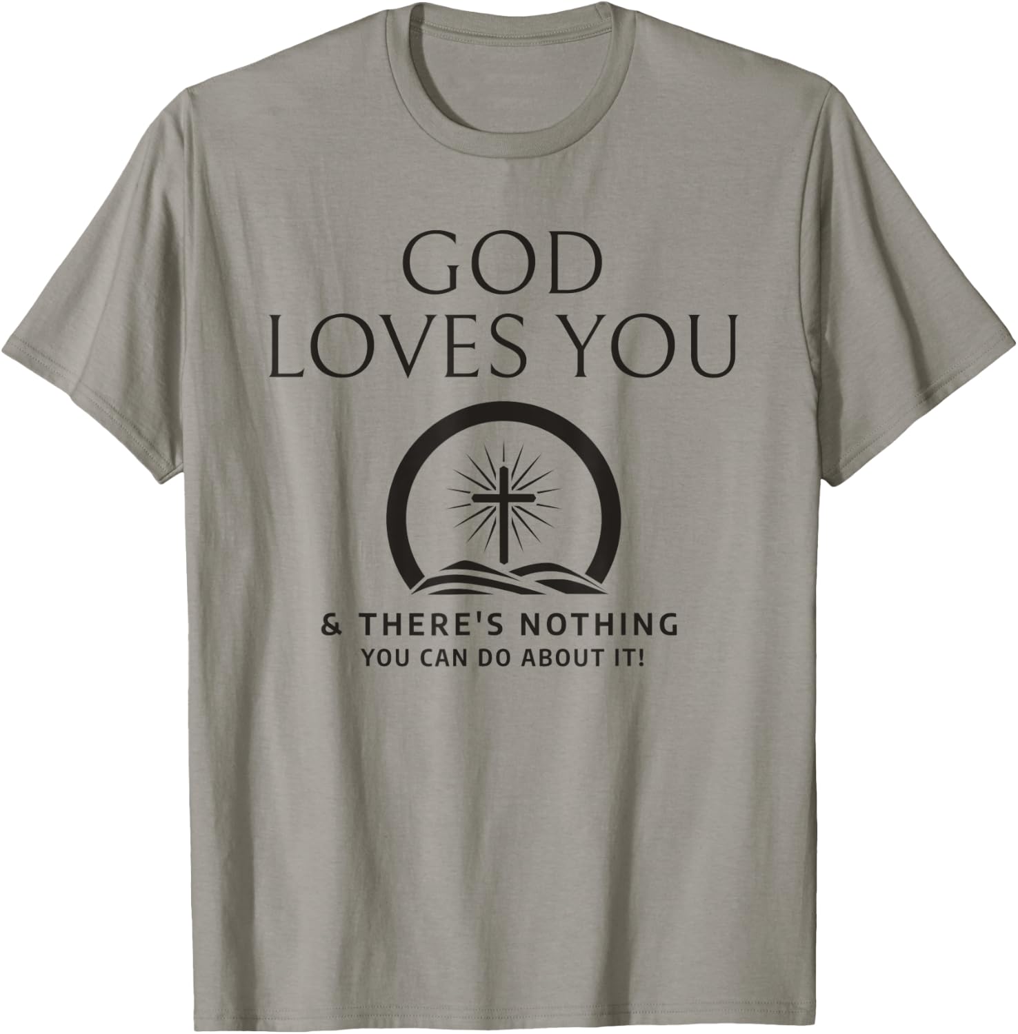 God Loves You And There's Nothing You Can Do About It T-Shirt - T-Shirt | Sand