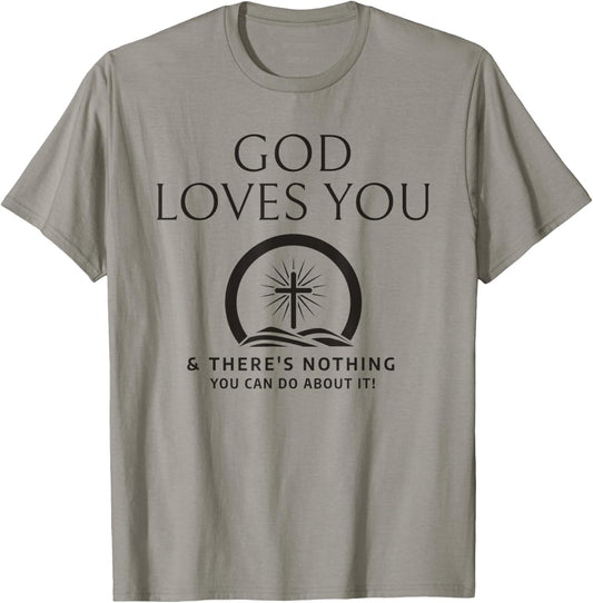 God Loves You And There's Nothing You Can Do About It T-Shirt - T-Shirt | Sand