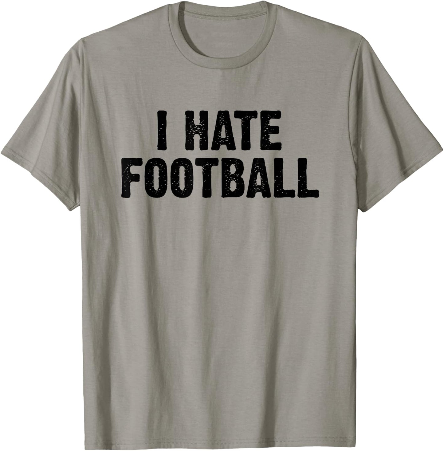 I Hate Football White Lie Party Funny Sarcastic Sport Joke T-Shirt - T-Shirt | Sand