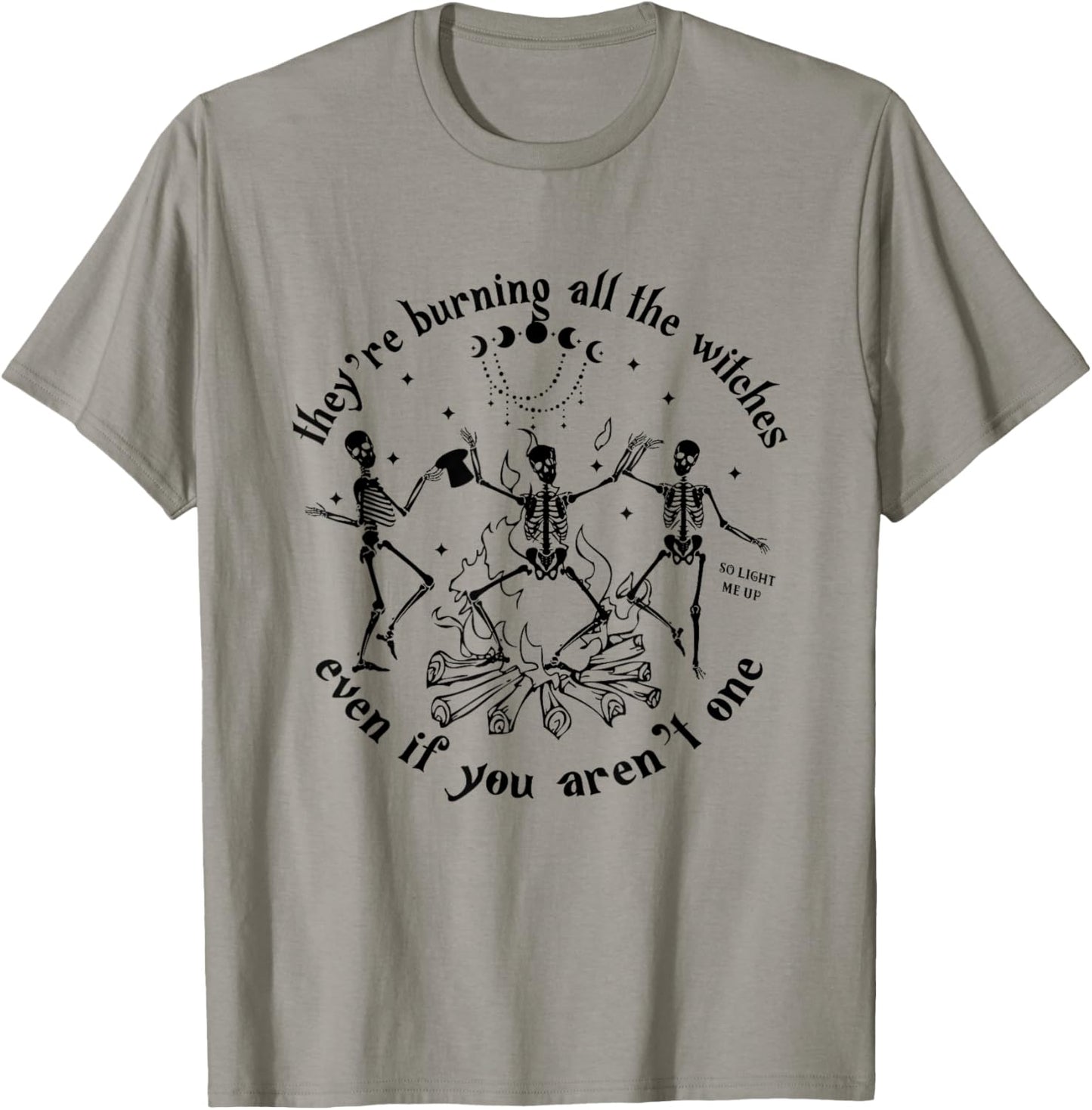 They're Burning All The Witches Even If You Aren't One T-Shirt - T-Shirt | Sand