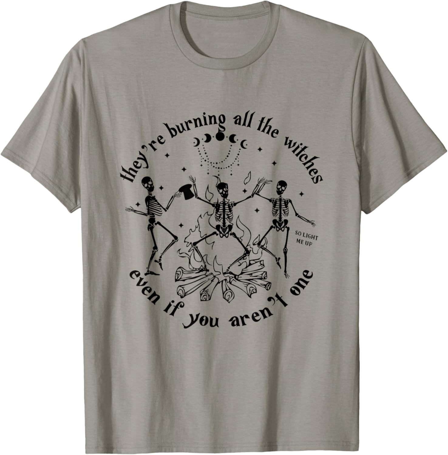 They're Burning All The Witches Even If You Aren't One T-Shirt - T-Shirt | Sand