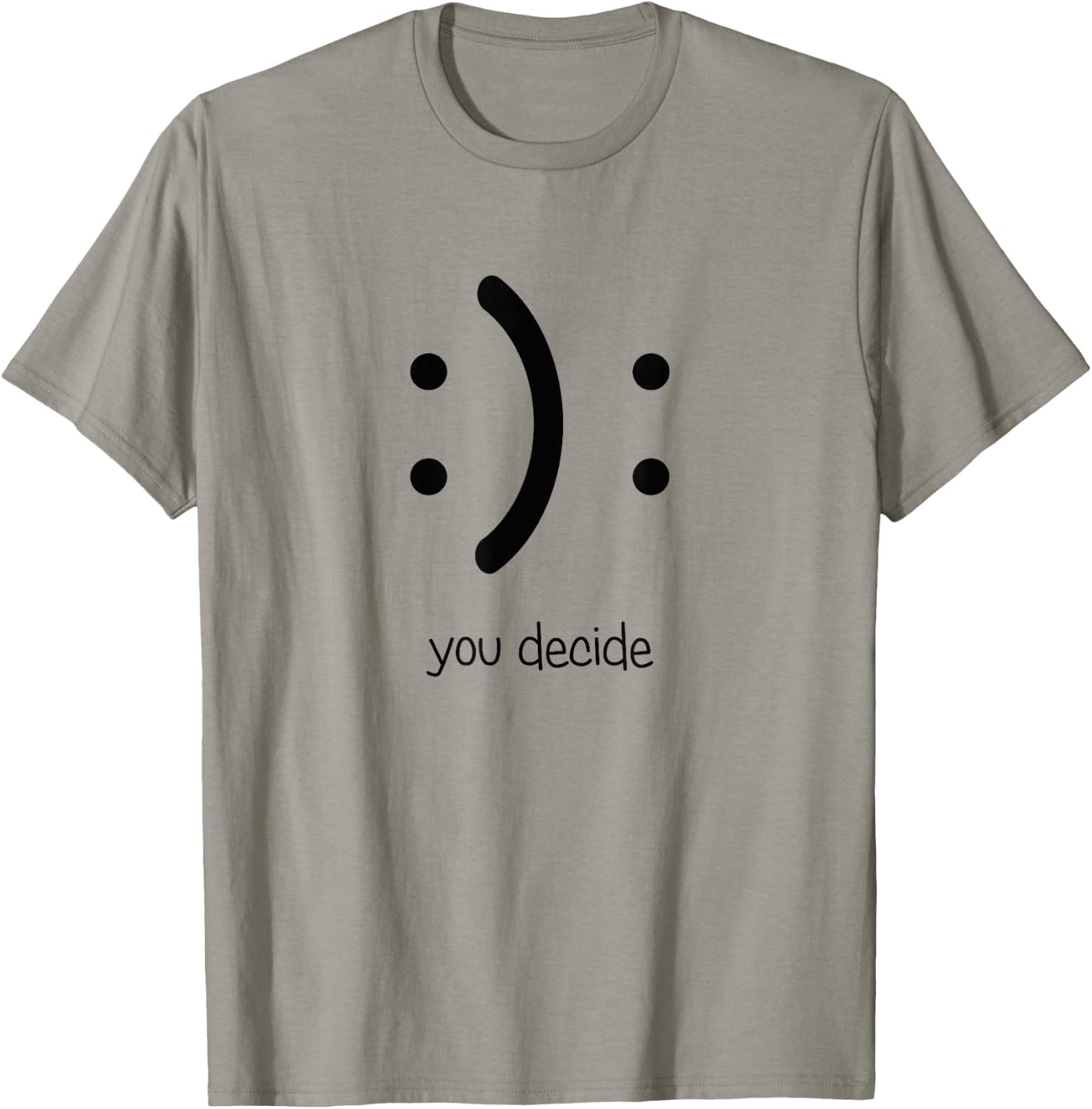 Smile You Decide I Happy Face Sad Face T-Shirt - T-Shirt | Sand