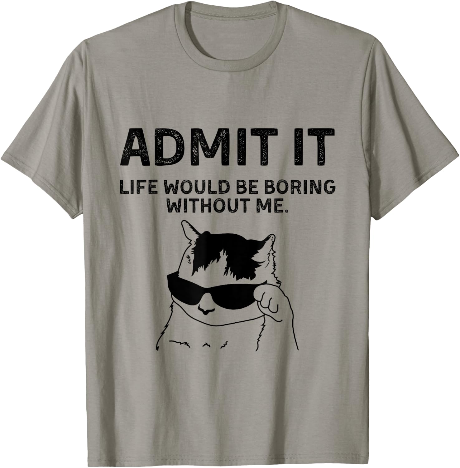 Cat Admit It Life Would Be Boring Without Me Funny Cat Rock T-Shirt - T-Shirt | Sand