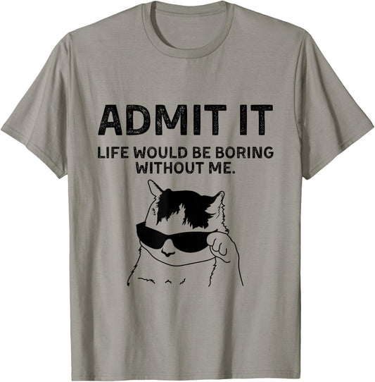 Cat Admit It Life Would Be Boring Without Me Funny Cat Rock T-Shirt - T-Shirt | Sand