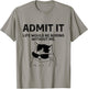 Cat Admit It Life Would Be Boring Without Me Funny Cat Rock T-Shirt - T-Shirt | Sand
