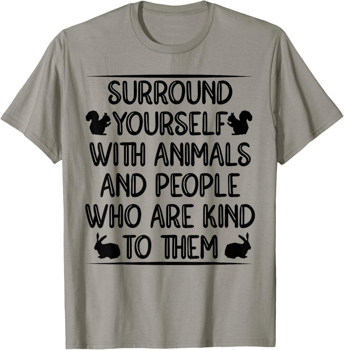 Sorround Yourself With Animals And People Who Are Kind To T-Shirt - T-Shirt | Sand