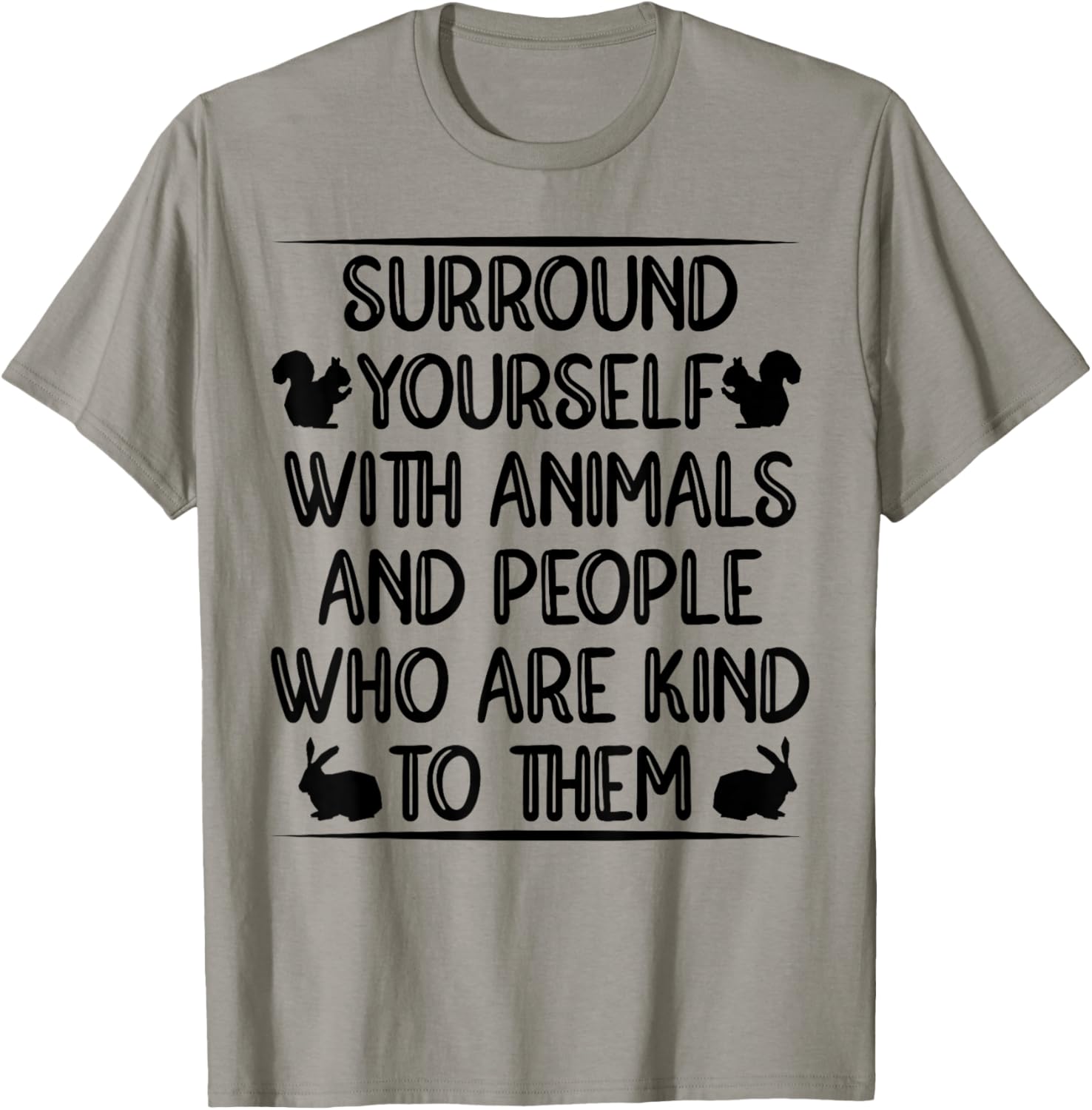 Sorround Yourself With Animals And People Who Are Kind To T-Shirt - T-Shirt | Sand