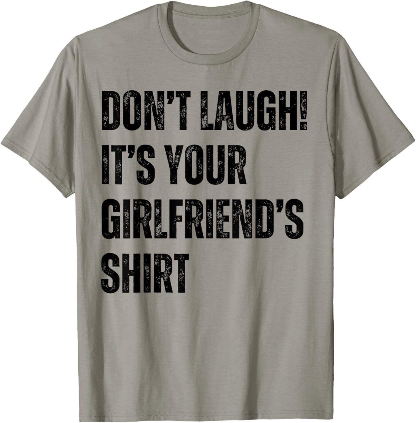 Don't Laugh It's Your Girlfriend's Shirt Funny T-Shirt - T-Shirt | Sand