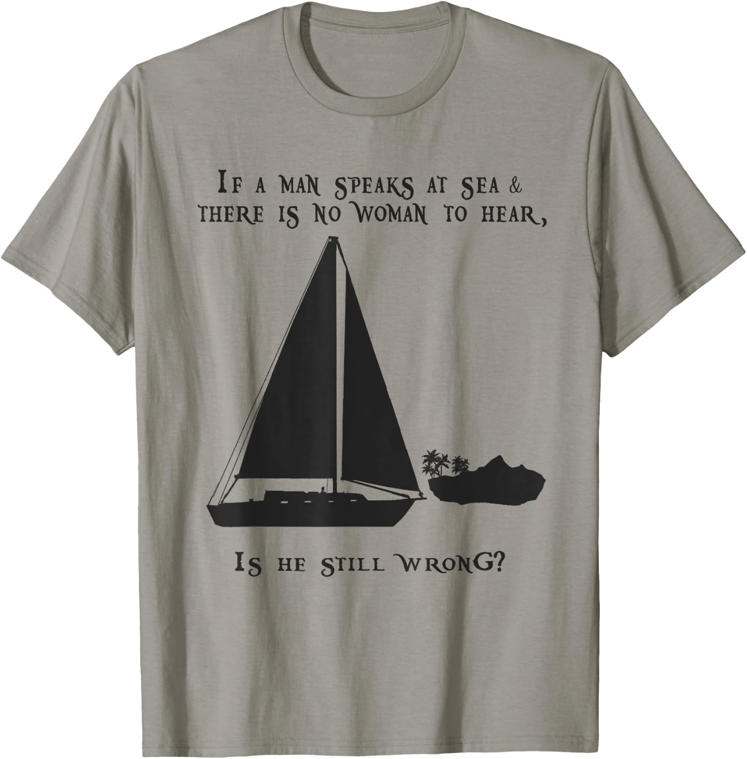 If a Man Speaks at Sea.. Funny Sailing Sailboat Design T-Shirt - T-Shirt | Sand