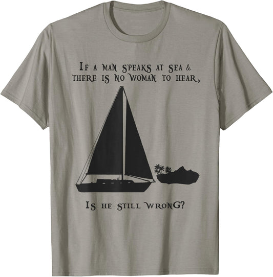 If a Man Speaks at Sea.. Funny Sailing Sailboat Design T-Shirt - T-Shirt | Sand