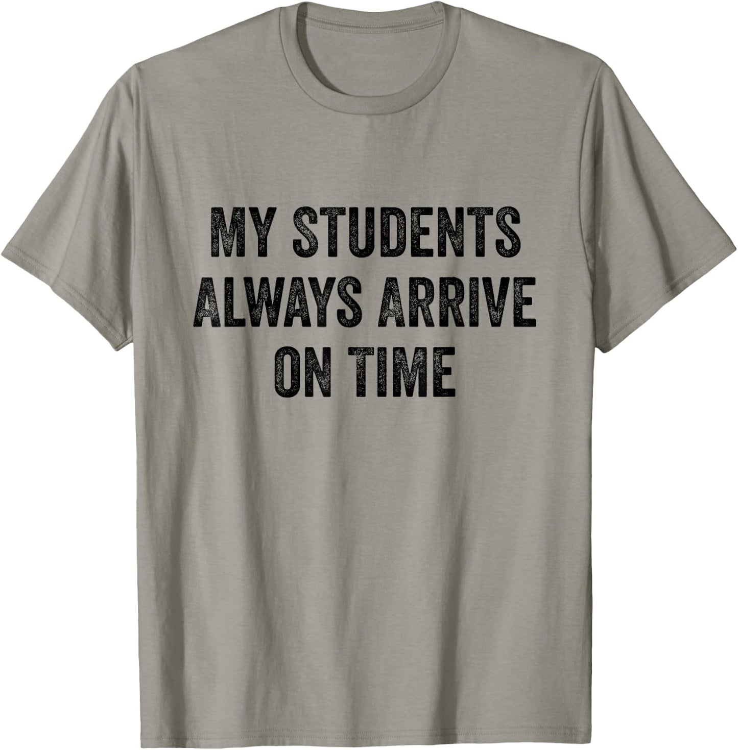 My Students Always Arrive On Time Teacher White Lie Party T-Shirt - T-Shirt | Sand