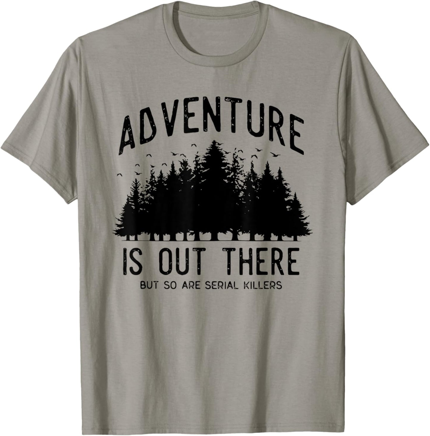 Adventure is Out There but So Are Serial Killers T-Shirt - T-Shirt | Sand