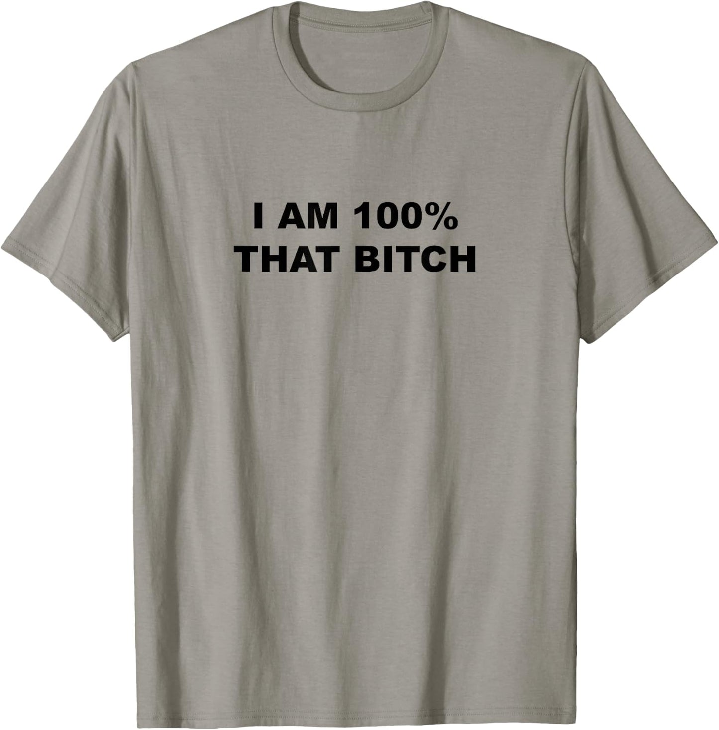 I am 100% That bitch shirt T-Shirt - T-Shirt | Sand