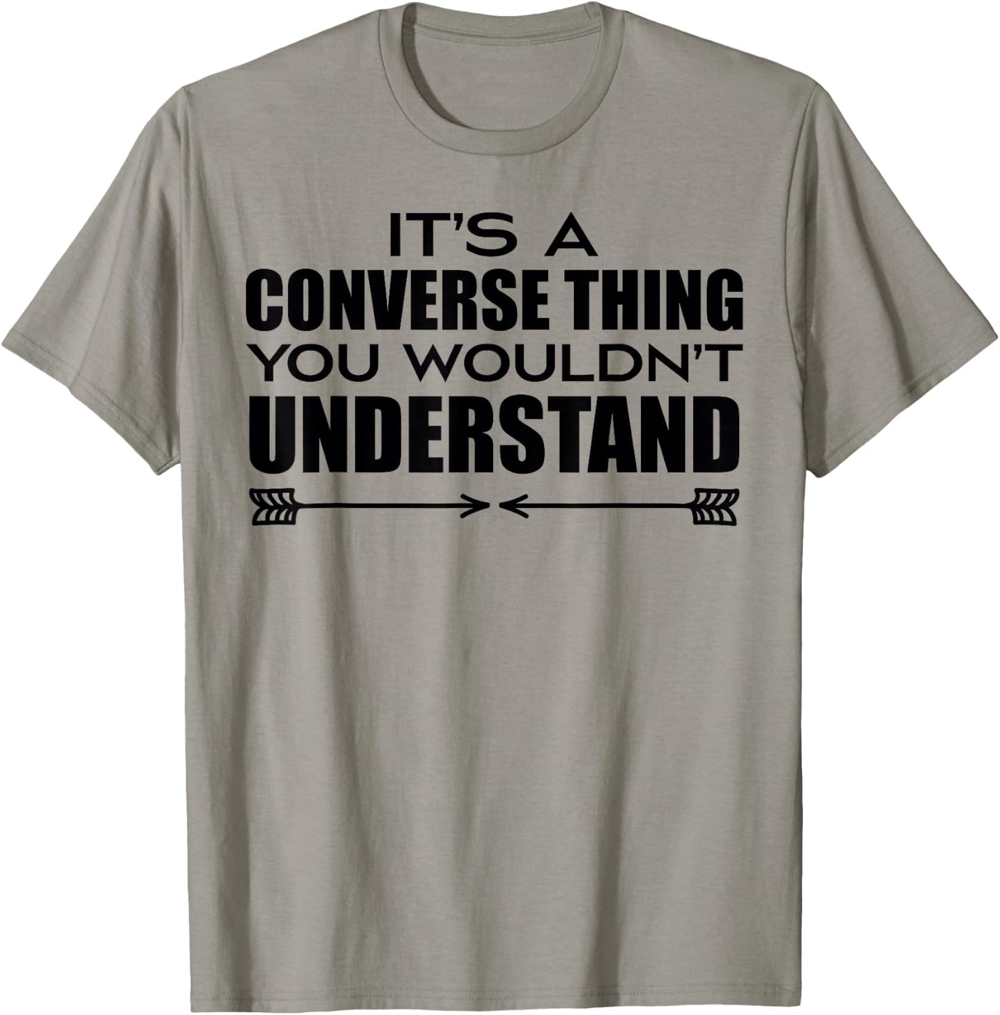 It's A Converse Thing You Wouldn's Understand | Funny Quote T-Shirt - T-Shirt | Sand
