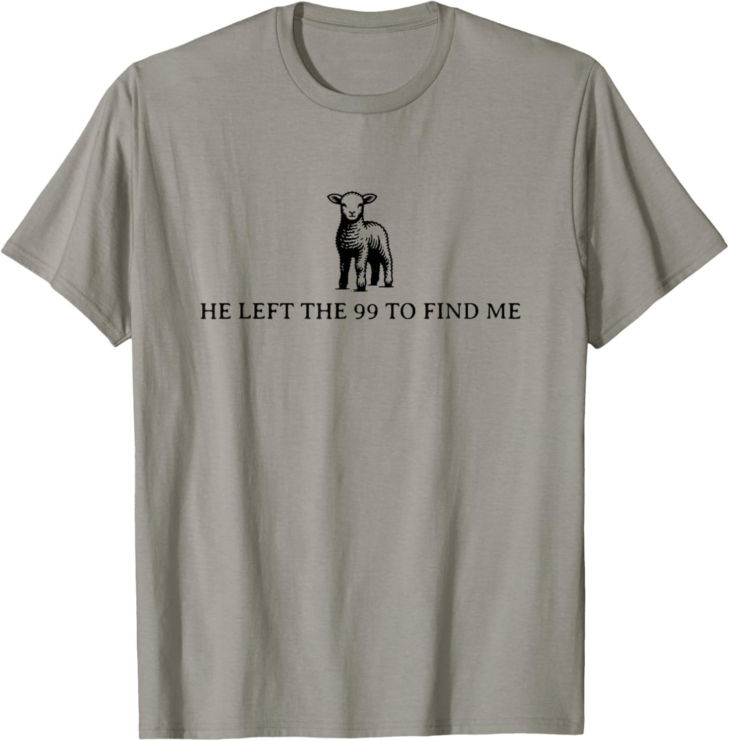 He Left the 99 to Find Me T-Shirt - T-Shirt | Sand