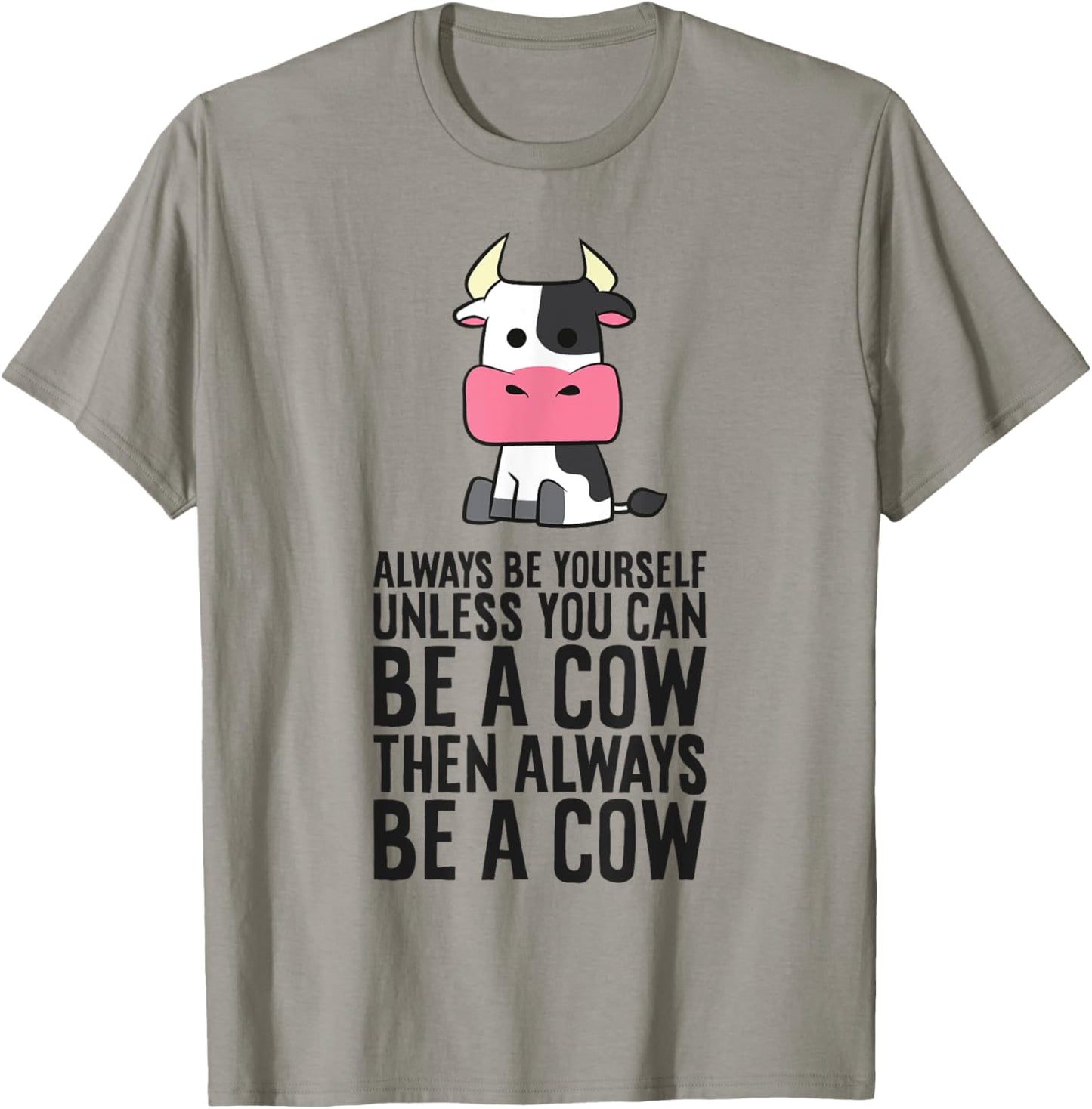 Always Be Yourself Unless You Can Be A Cow T-Shirt - T-Shirt | Sand