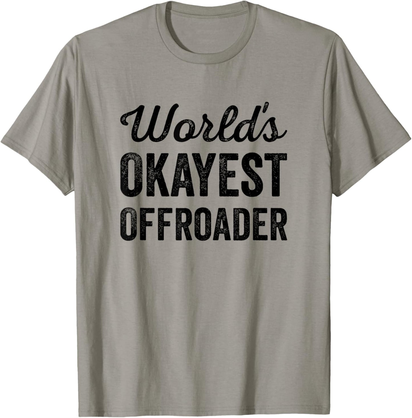 Worlds Okayest Offroader Funny Sarcastic 4x4 Wheel Driving T-Shirt - T-Shirt | Sand