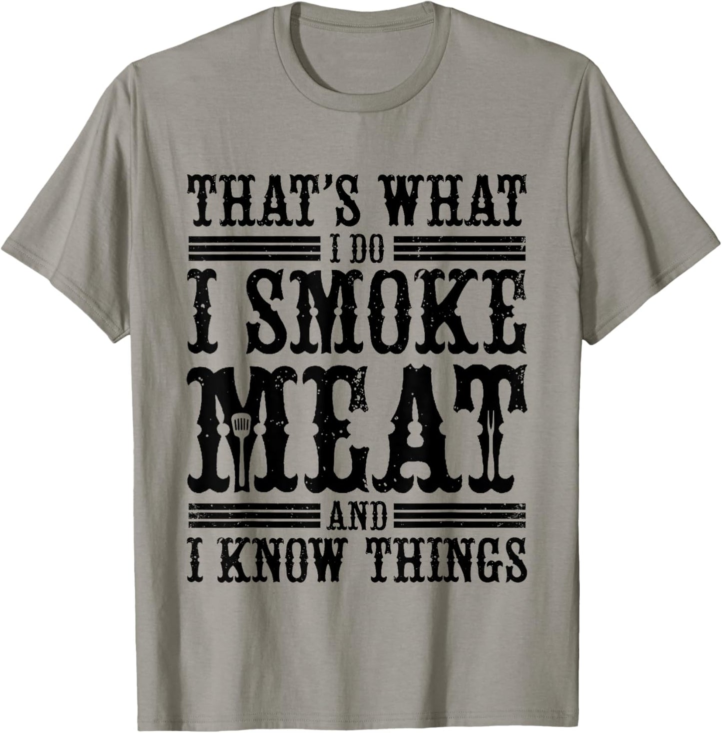That's What I Do I Smoke Meat And I Know Things T-Shirt - T-Shirt | Sand