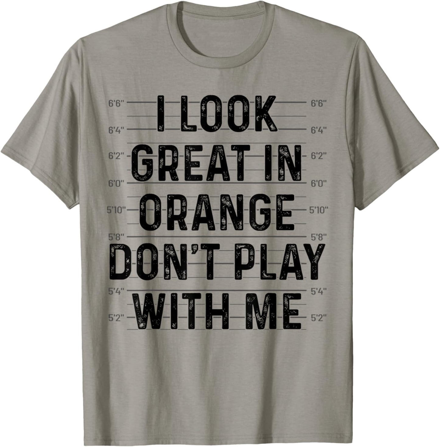 I Look Great In Orange Don't Play With Me Funny Mugshot T-Shirt - T-Shirt | Sand
