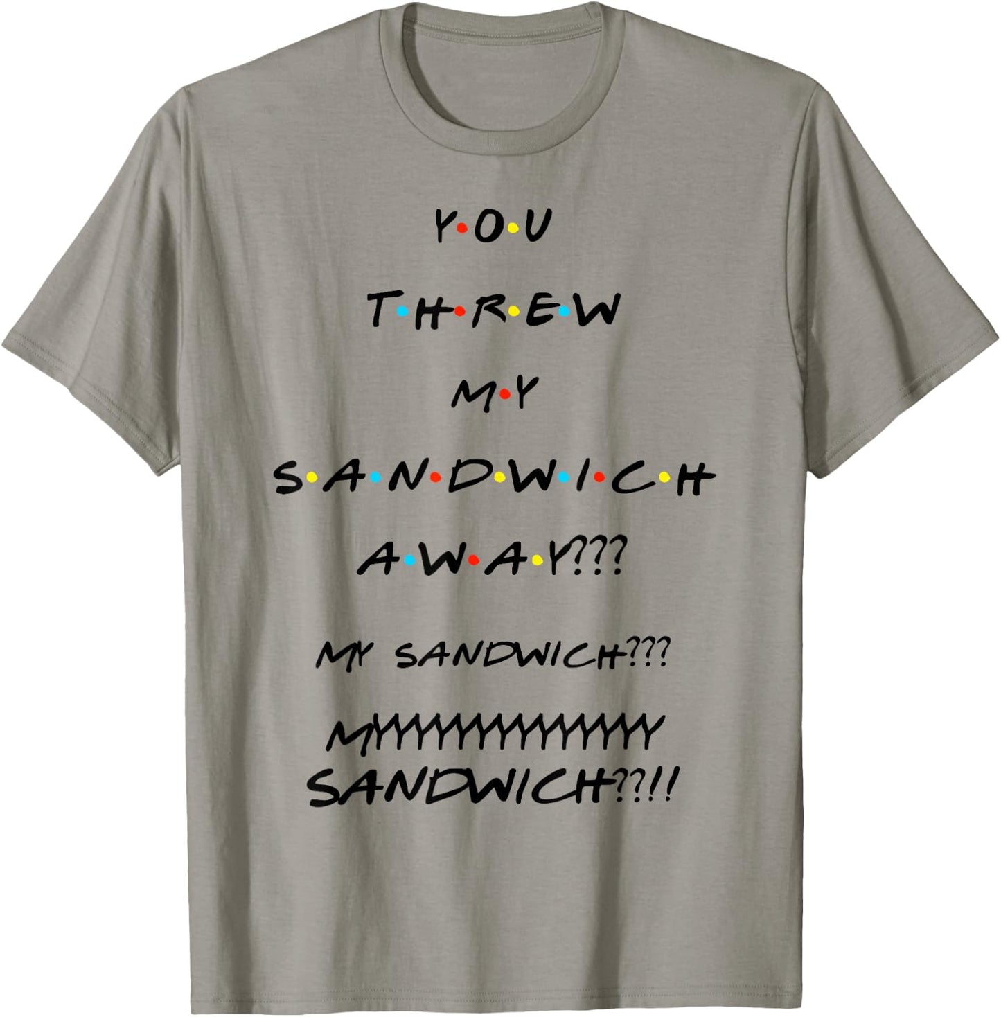 You Threw My Sandwich Away??? Funny Quote T-Shirt - T-Shirt | Sand