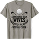 Abandoned Golf Wives Social Club Funny Golfer Golf Player T-Shirt - T-Shirt | Sand
