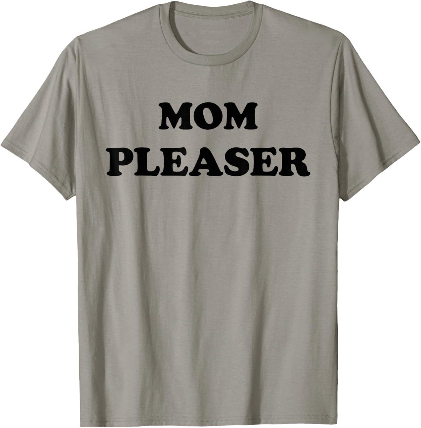Mom Pleaser Shirt Cute Mom Life Mother's Day Gifts T-Shirt - T-Shirt | Sand