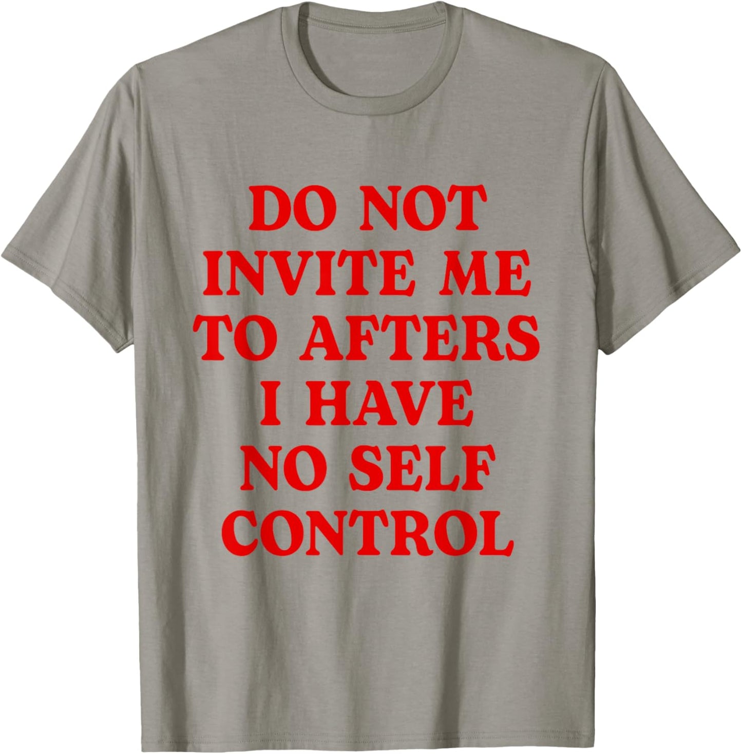 Do Not Invite Me To Afters I Have No Self Control Funny T-Shirt - T-Shirt | Sand