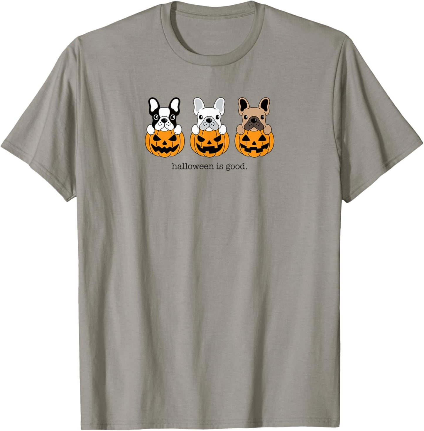 Halloween is Good and Life French Bulldog Frenchie Halloween T-Shirt - T-Shirt | Sand