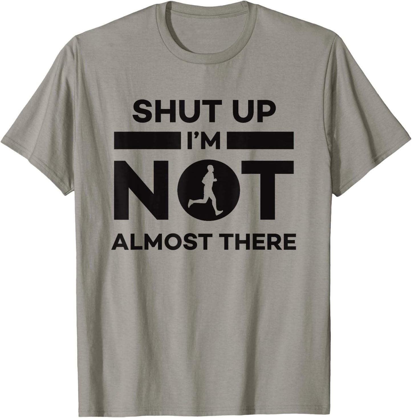 Sarcastic Funny Running - Shut Up I'm Not Almost There T-Shirt - T-Shirt | Sand