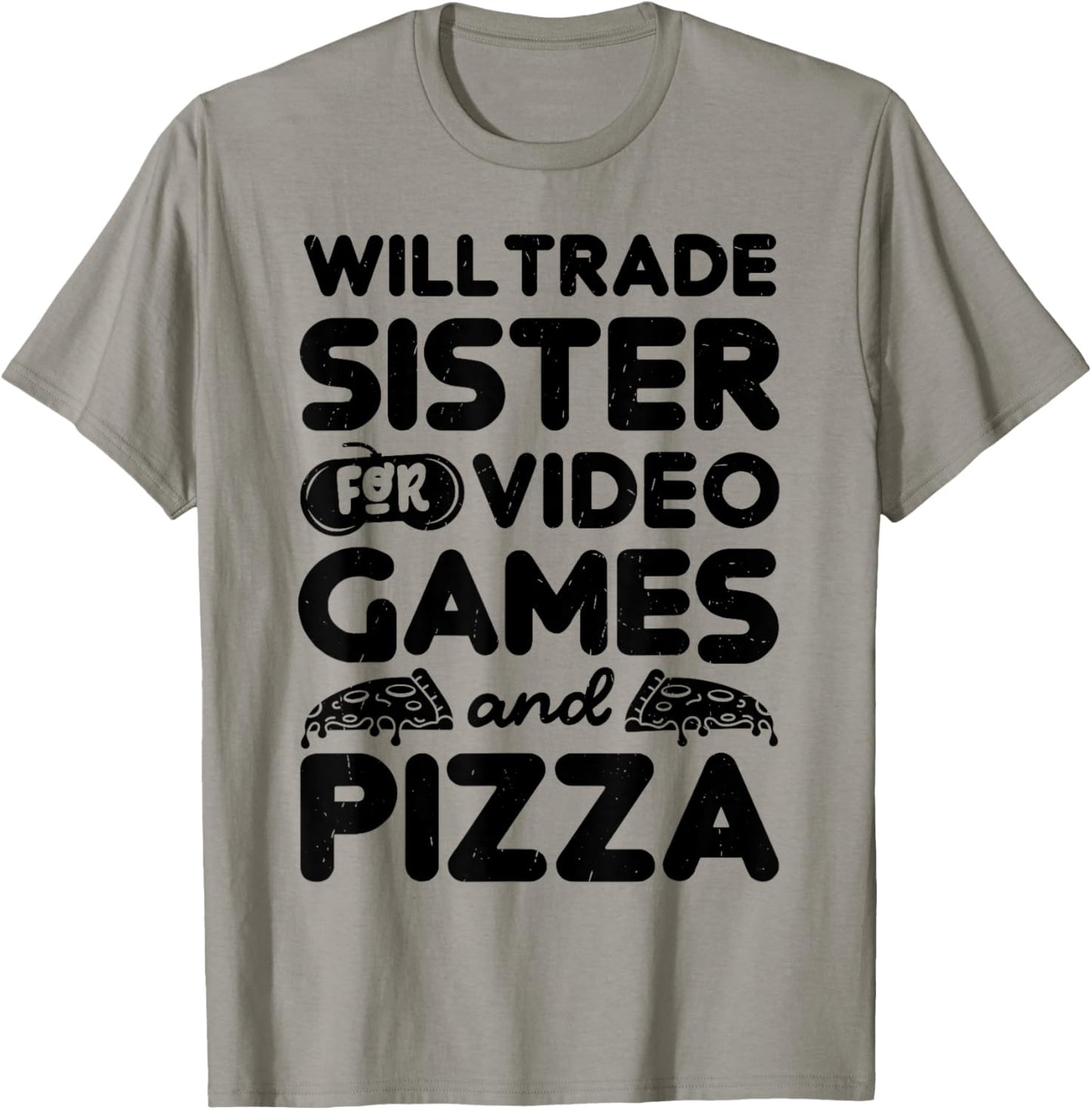 Will Trade Sister For Pizza And Video Game Funny Brother Bro T-Shirt - T-Shirt | Sand