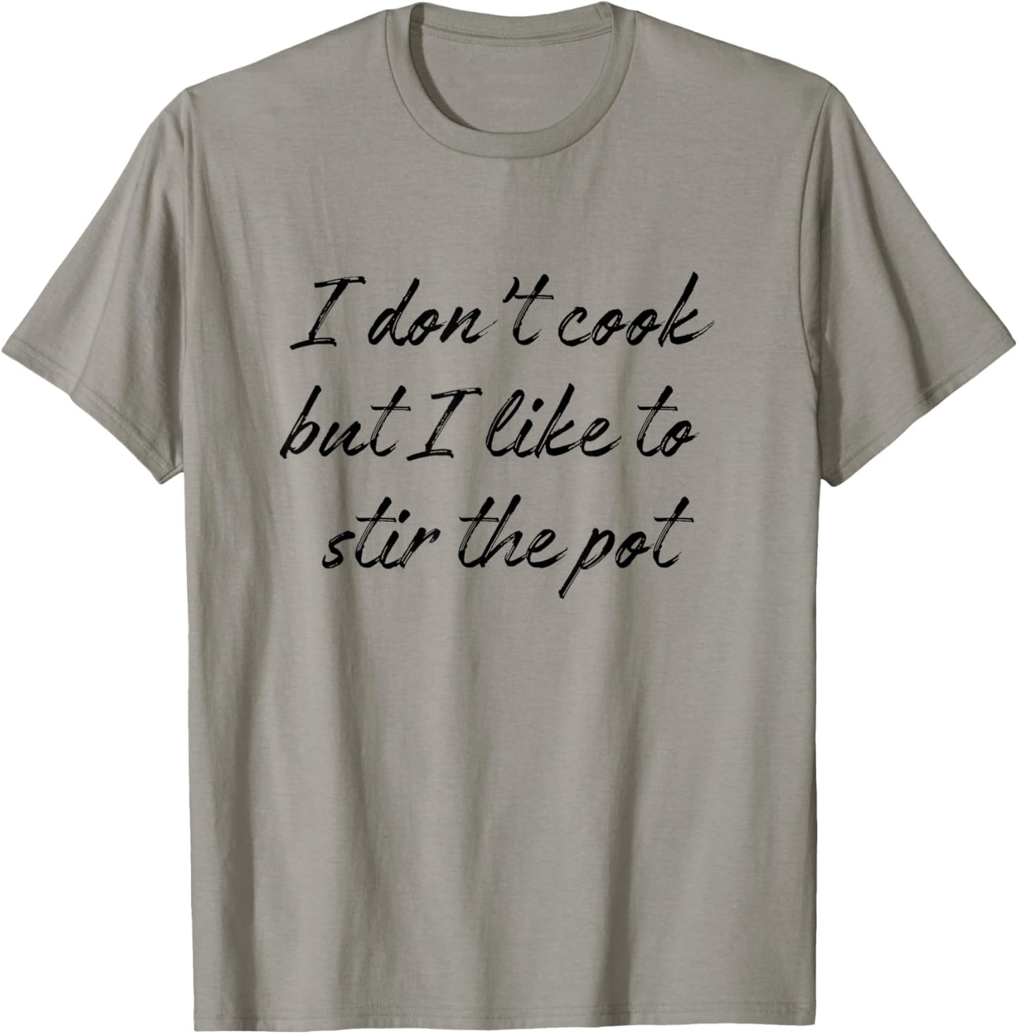 I Don't Cook But I Like To Stir The Pot T-Shirt - T-Shirt | Sand