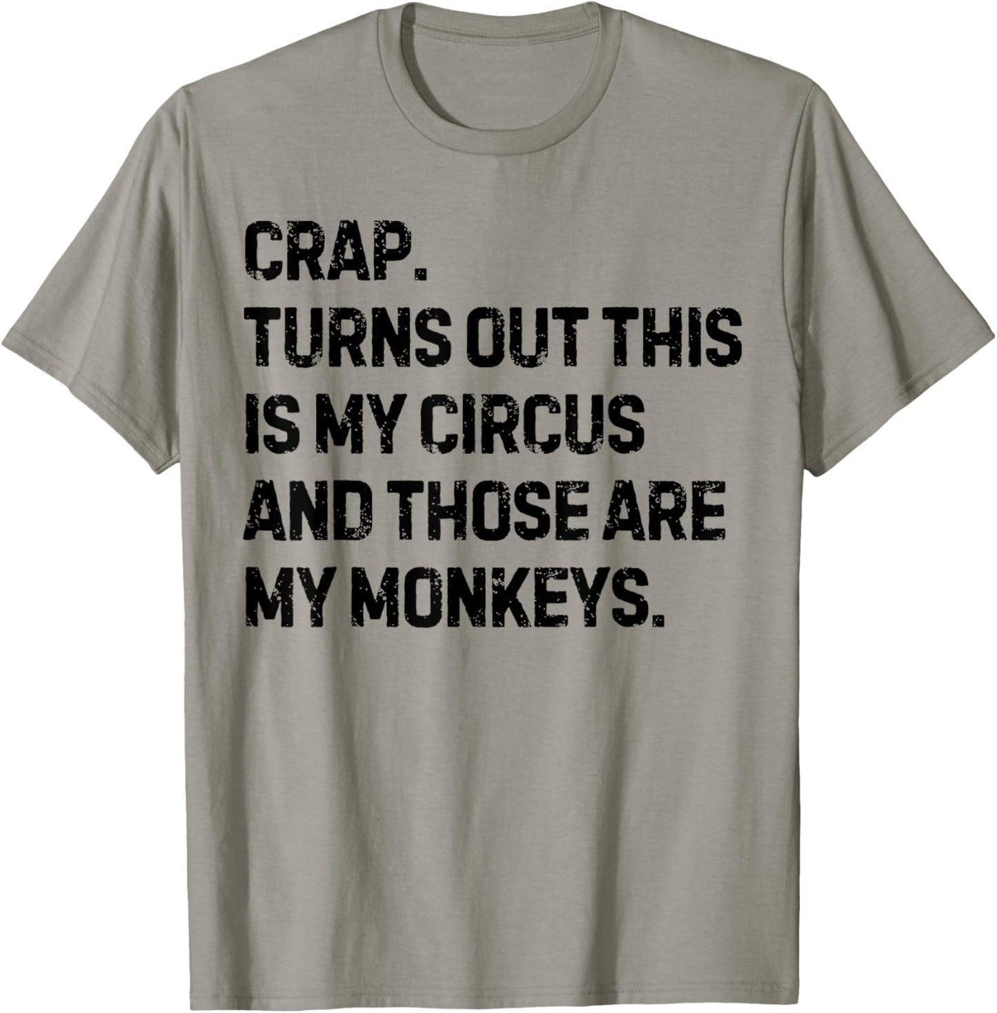 Funny Saying Crap Turns Out This Is My Circus Women Men Joke T-Shirt - T-Shirt | Sand