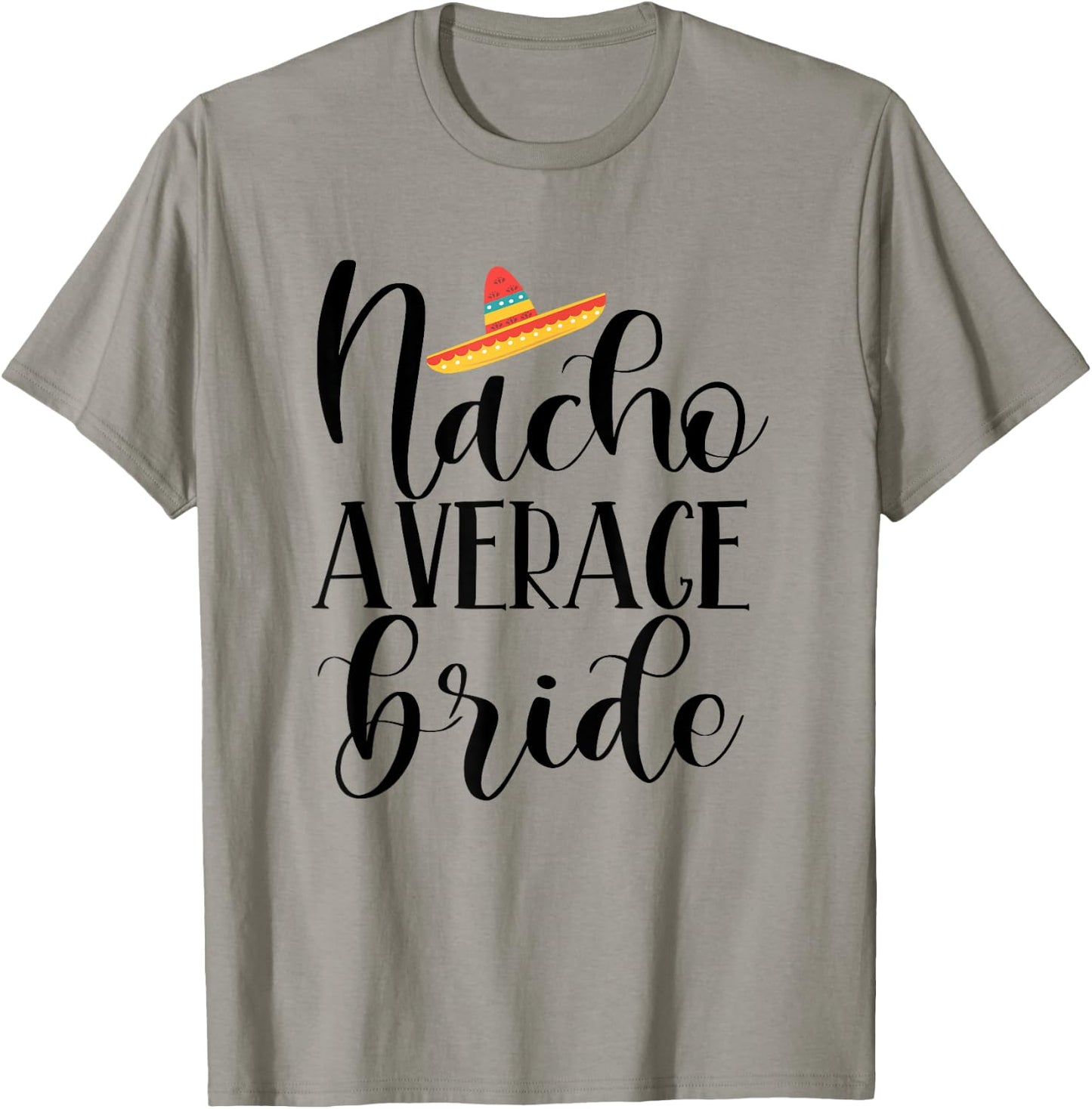 Nacho Average Bride - Wedding and Bachelorette Party Fiesta T-Shirt - T-Shirt | Sand