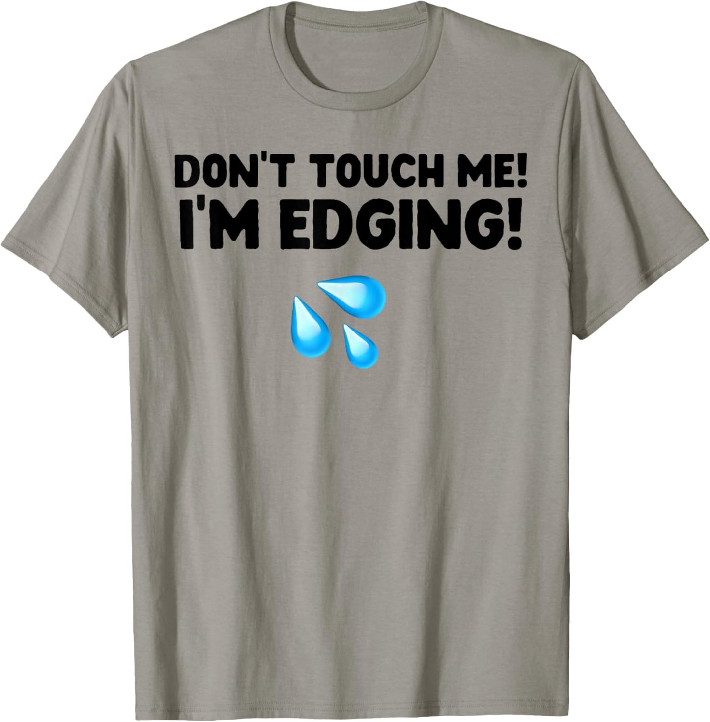 Don't Touch Me I'm Edging T-Shirt - T-Shirt | Sand
