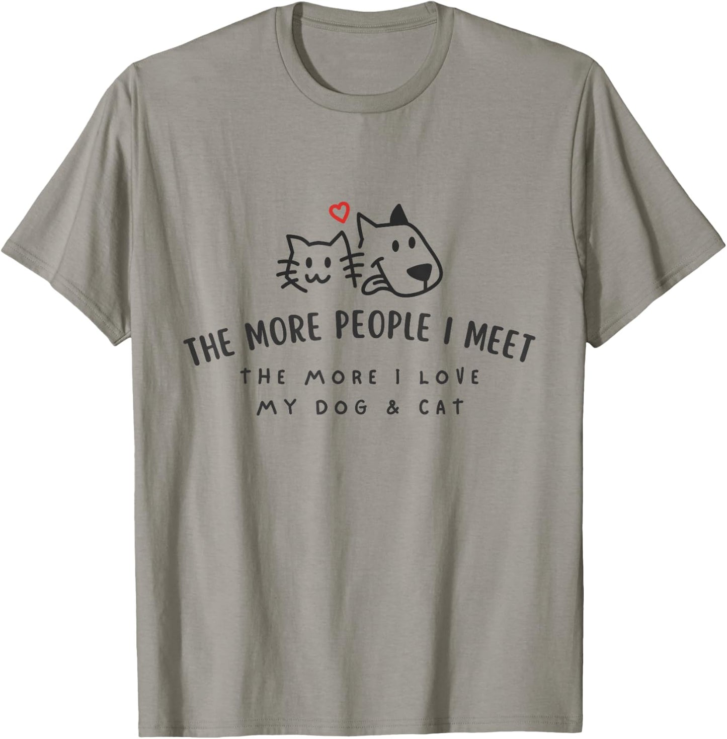 The More People I Meet The More I Love My Dog And Cat Shirt T-Shirt - T-Shirt | Sand