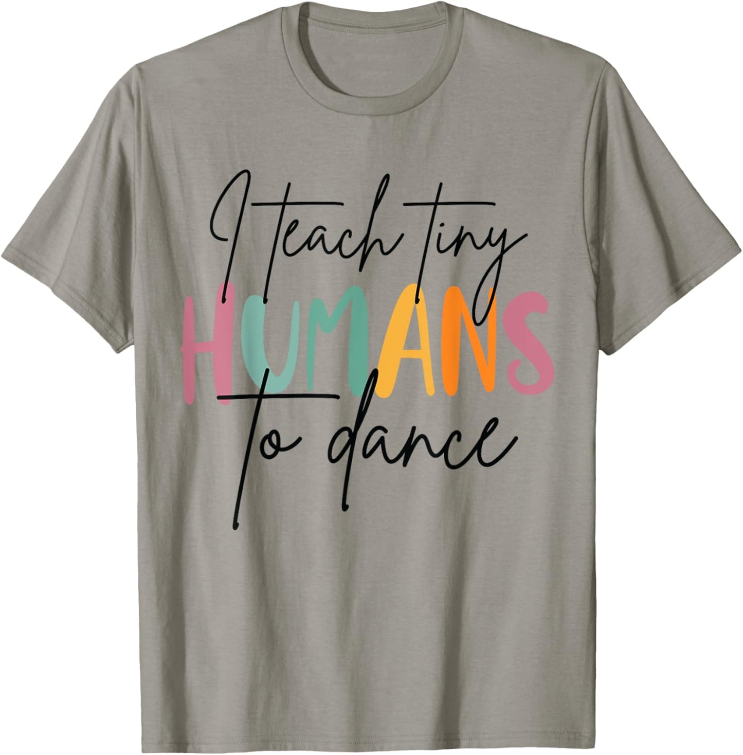 I Teach Tiny Humans to Dance Funny Dancing Dancer Teacher T-Shirt - T-Shirt | Sand