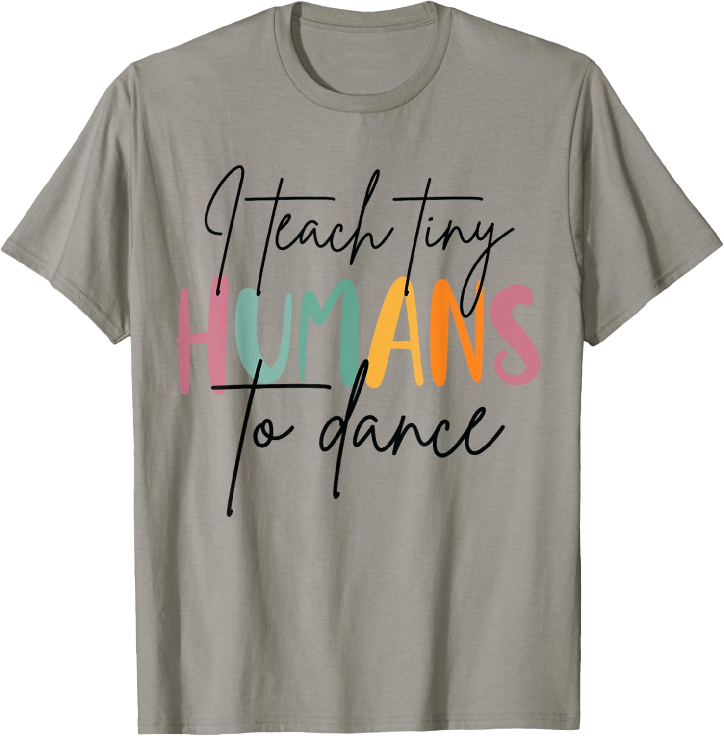 I Teach Tiny Humans to Dance Funny Dancing Dancer Teacher T-Shirt - T-Shirt | Sand