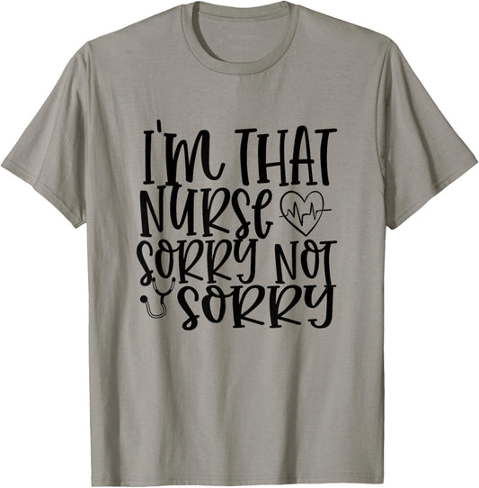 I'm That Nurse Sorry Not Sorry Funny Hospital Nursing T-Shirt - T-Shirt | Sand