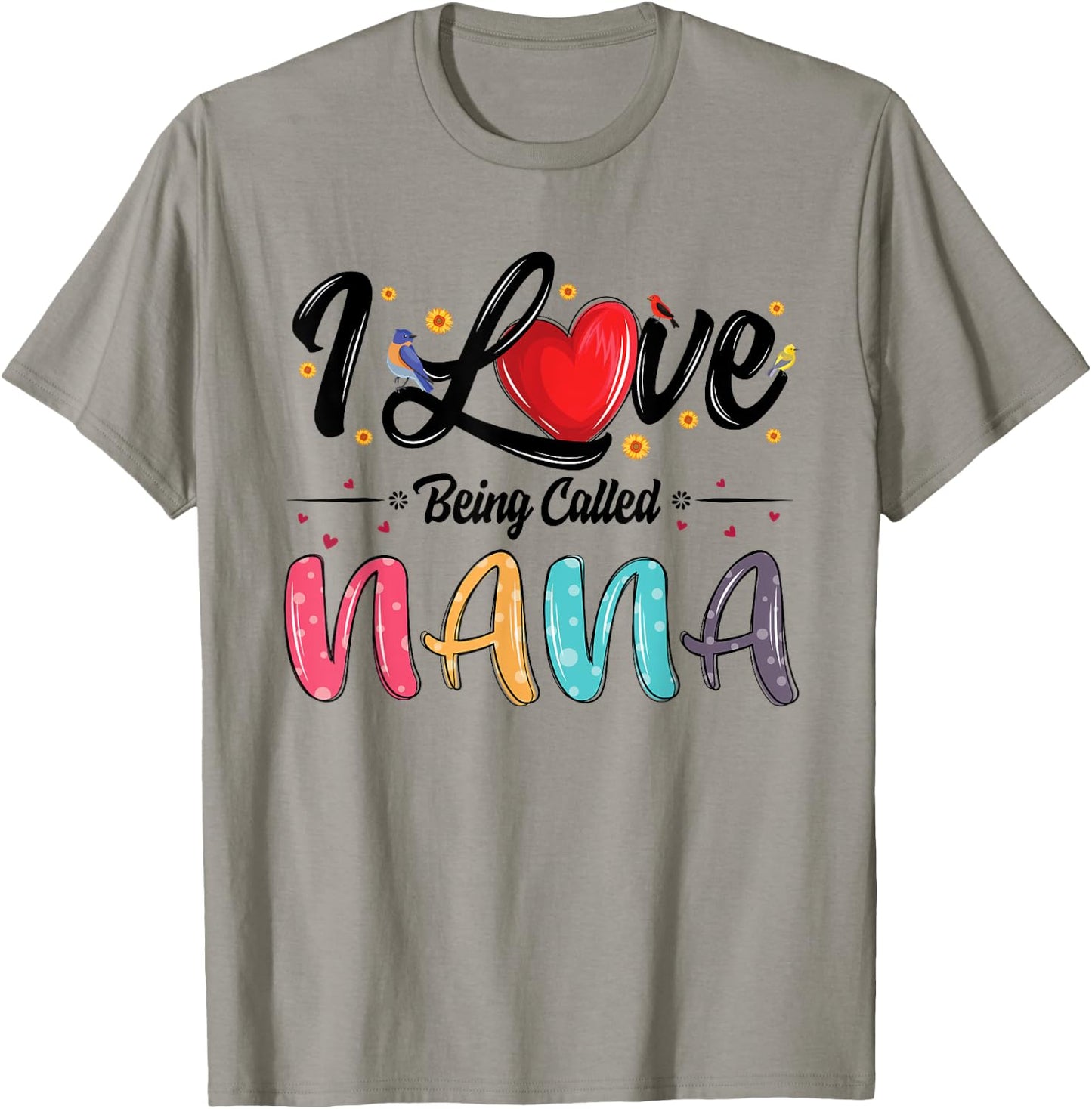 I Love Being Called Nana grandma mother's day T-Shirt - T-Shirt | Sand