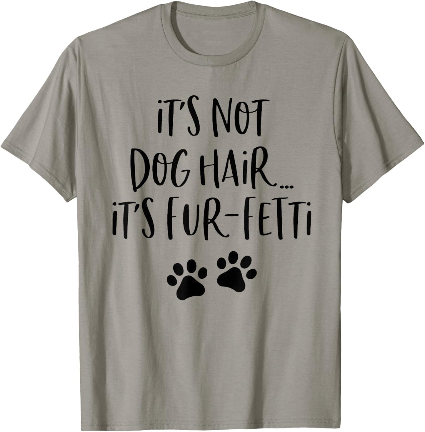 It's Not Dog Hair It's Fur-Fetti T-Shirt - T-Shirt | Sand