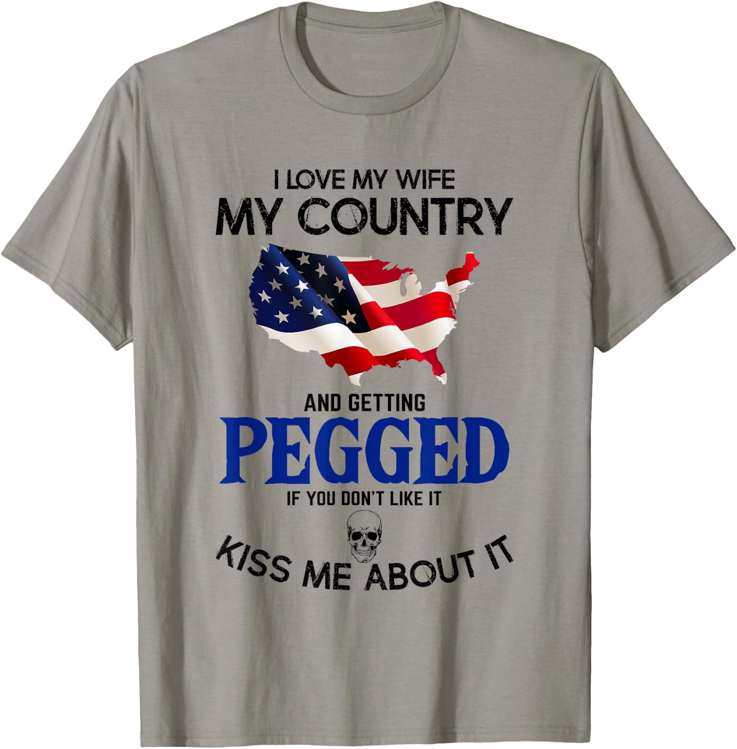 I Love My Wife My Country And Getting Pegged If You Don't T-Shirt - T-Shirt | Sand