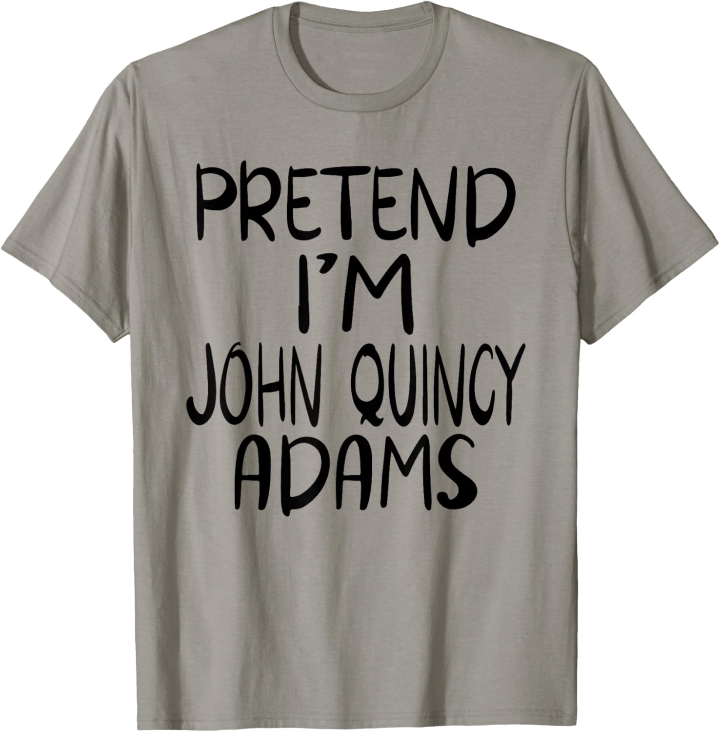 Pretend I'm John Quincy Adams Costume Family Lazy Halloween T-Shirt - T-Shirt | Sand