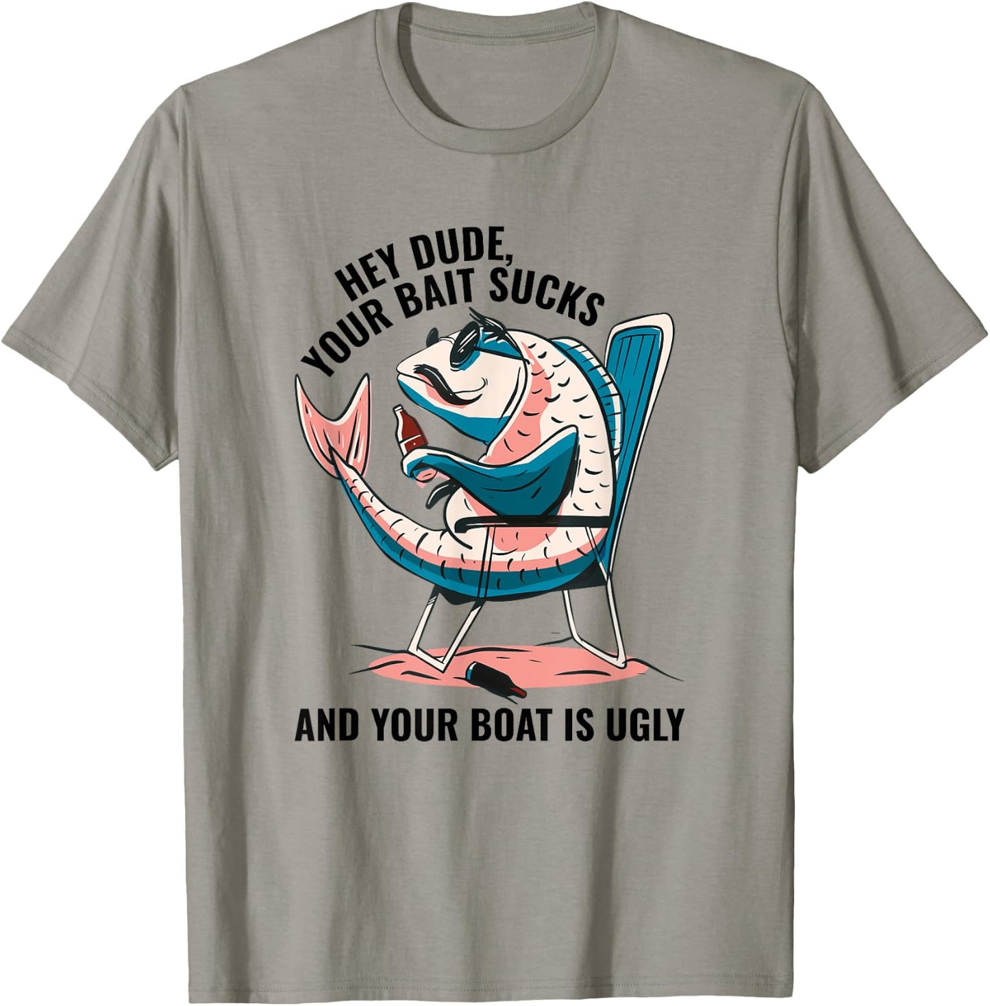 Hey Dude Your Bait Sucks And Your Boat Is Ugly - Funny T-Shirt - T-Shirt | Sand