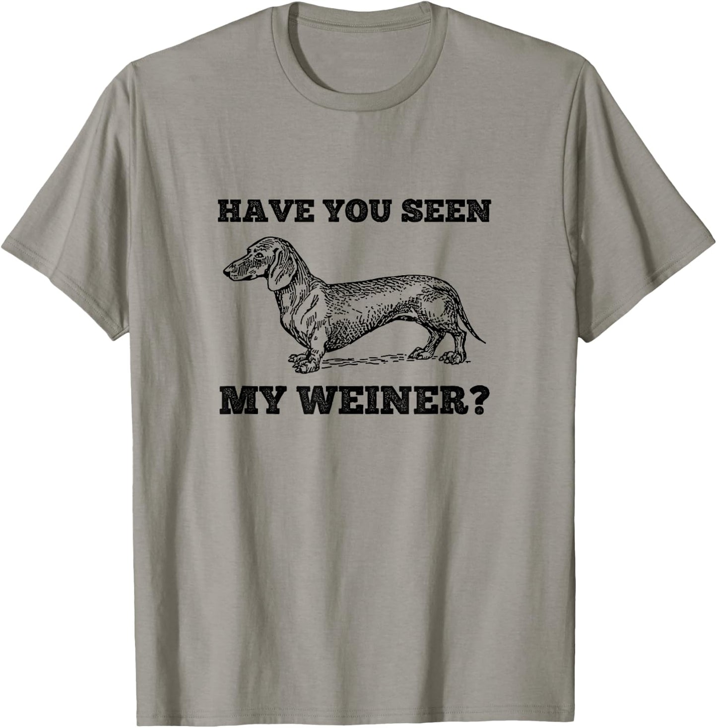 Have You Seen My Weiner Funny Dachshund T-Shirt - T-Shirt | Sand
